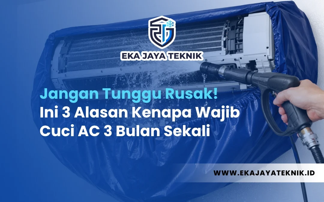 Jangan Tunggu Rusak! Ini 3 Alasan Kenapa Wajib Cuci AC 3 Bulan Sekali